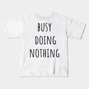 Busy Doing Nothing Kids T-Shirt